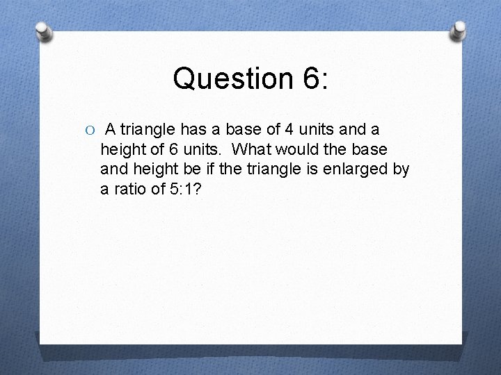 Question 6: O A triangle has a base of 4 units and a height