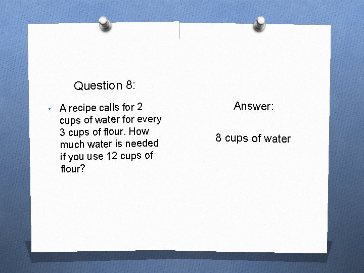Question 8: • A recipe calls for 2 cups of water for every 3