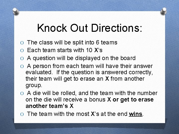 Knock Out Directions: O The class will be split into 6 teams O Each
