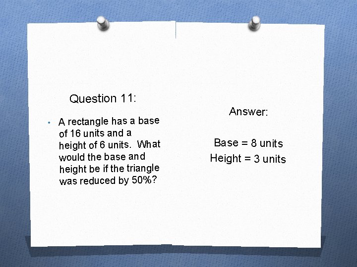 Question 11: • A rectangle has a base of 16 units and a height