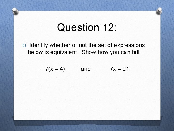 Question 12: O Identify whether or not the set of expressions below is equivalent.