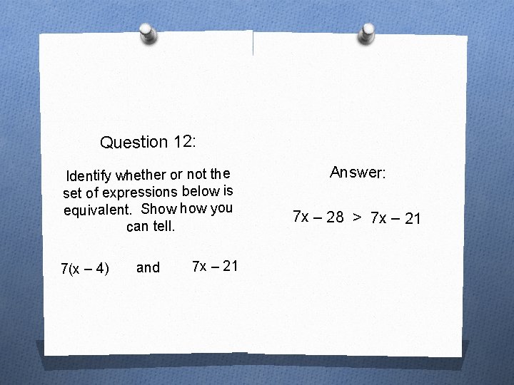 Question 12: Identify whether or not the set of expressions below is equivalent. Show