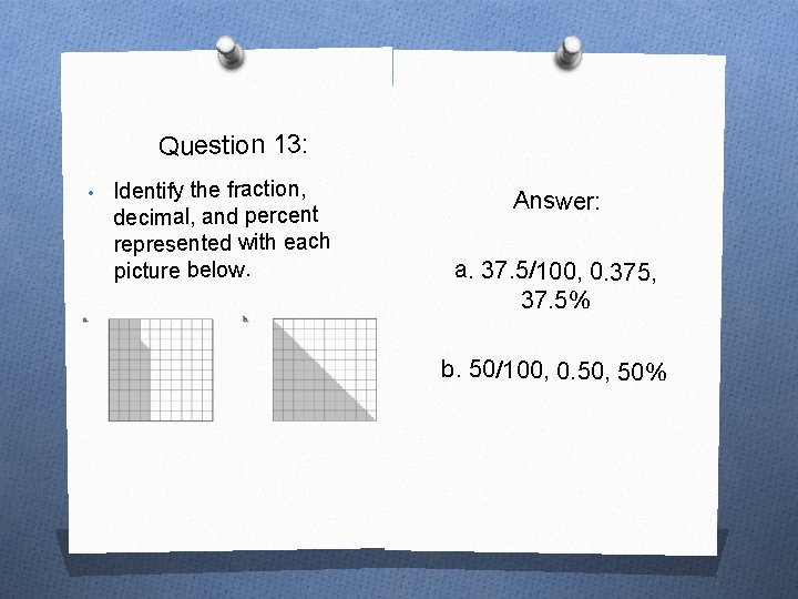 Question 13: • Identify the fraction, decimal, and percent represented with each picture below.