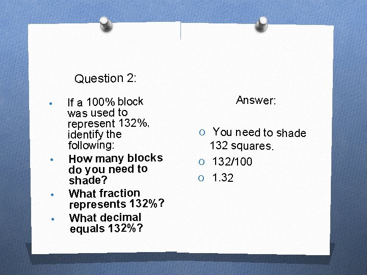 Question 2: • • If a 100% block was used to represent 132%, identify