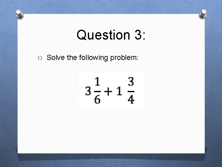 Question 3: O Solve the following problem: 