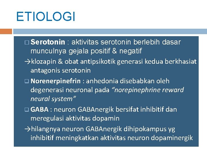 ETIOLOGI � Serotonin : aktivitas serotonin berlebih dasar munculnya gejala positif & negatif →klozapin