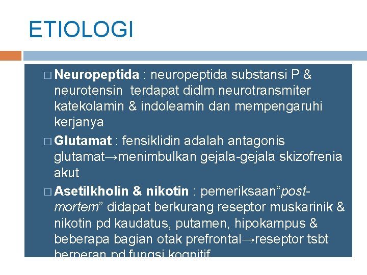 ETIOLOGI � Neuropeptida : neuropeptida substansi P & neurotensin terdapat didlm neurotransmiter katekolamin & ETIOLOGI � Neuropeptida : neuropeptida substansi P & neurotensin terdapat didlm neurotransmiter katekolamin &