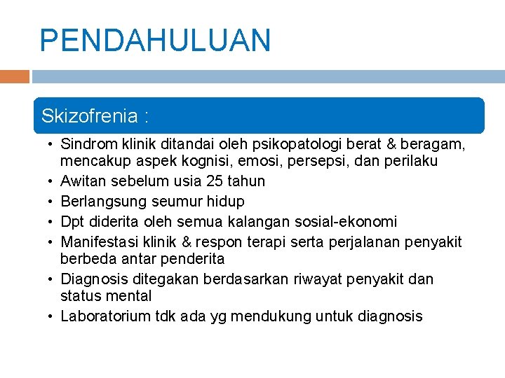 PENDAHULUAN Skizofrenia : • Sindrom klinik ditandai oleh psikopatologi berat & beragam, mencakup aspek