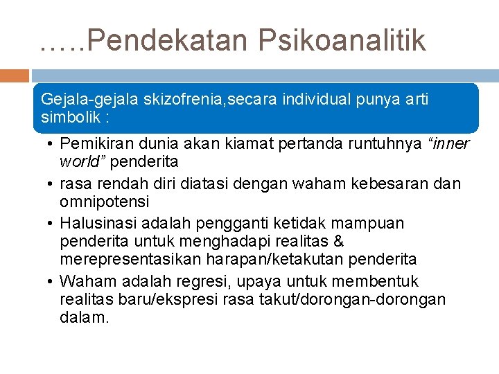 …. . Pendekatan Psikoanalitik Gejala-gejala skizofrenia, secara individual punya arti simbolik : • Pemikiran …. . Pendekatan Psikoanalitik Gejala-gejala skizofrenia, secara individual punya arti simbolik : • Pemikiran