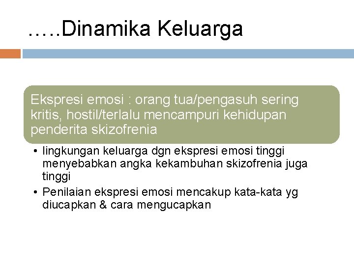 …. . Dinamika Keluarga Ekspresi emosi : orang tua/pengasuh sering kritis, hostil/terlalu mencampuri kehidupan