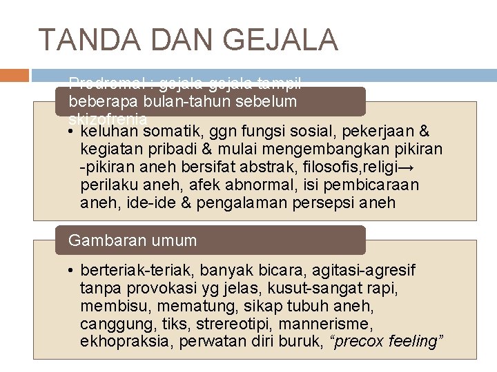 TANDA DAN GEJALA Prodromal : gejala-gejala tampil beberapa bulan-tahun sebelum skizofrenia • keluhan somatik,