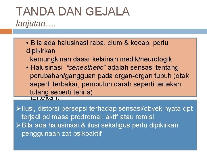 TANDA DAN GEJALA lanjutan…. Bila adahalusinasiraba, cium & kecap, perlu Bila ada cium &