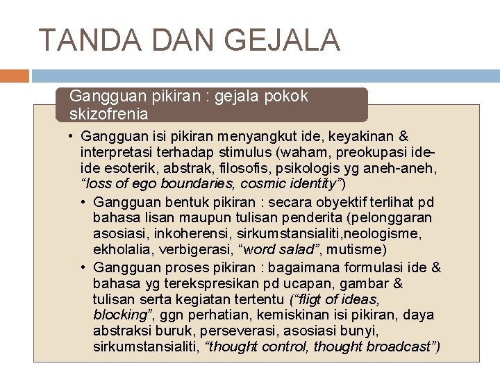 TANDA DAN GEJALA Gangguan pikiran : gejala pokok skizofrenia • Gangguan isi pikiran menyangkut