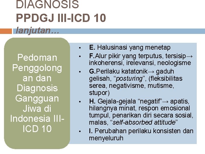 DIAGNOSIS PPDGJ III-ICD 10 lanjutan… • Pedoman Penggolong an dan Diagnosis Gangguan Jiwa di