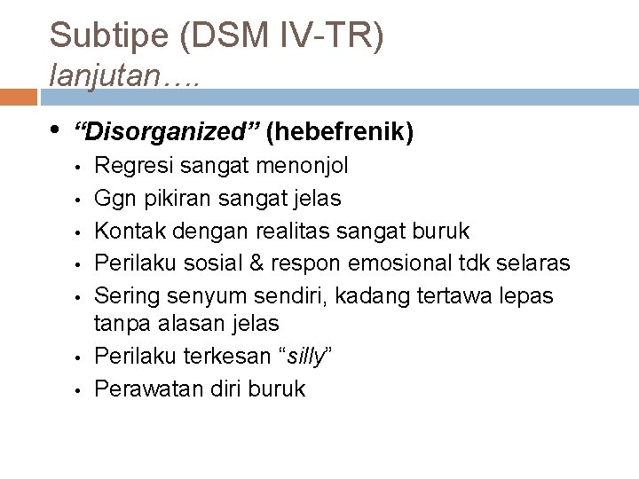 Subtipe (DSM IV-TR) lanjutan…. • “Disorganized” (hebefrenik) • • Regresi sangat menonjol Ggn pikiran