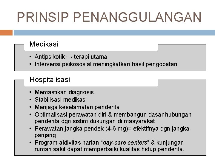 PRINSIP PENANGGULANGAN Medikasi • Antipsikotik → terapi utama • Intervensi psikososial meningkatkan hasil pengobatan