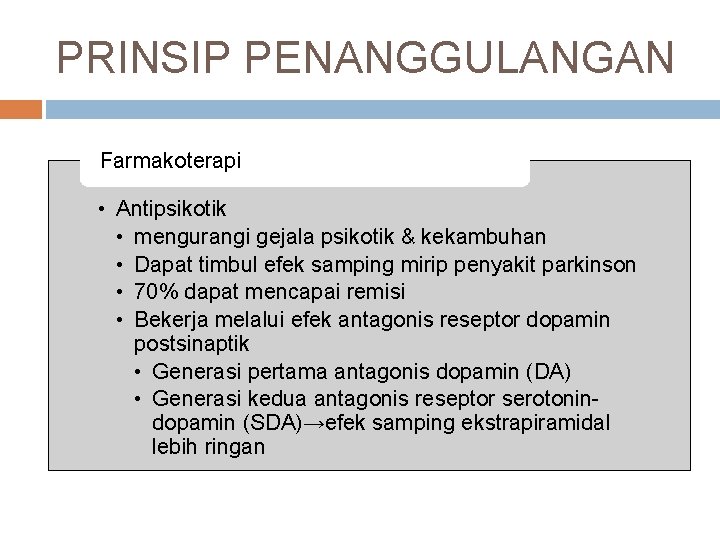 PRINSIP PENANGGULANGAN Farmakoterapi • Antipsikotik • mengurangi gejala psikotik & kekambuhan • Dapat timbul