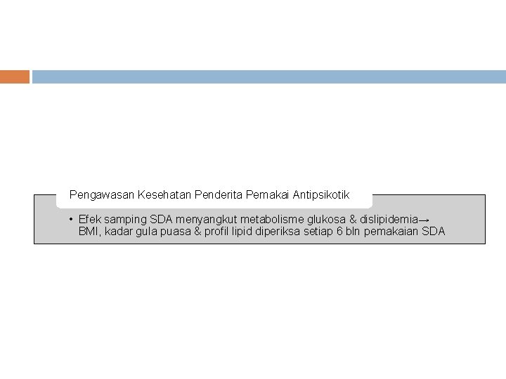 Pengawasan Kesehatan Penderita Pemakai Antipsikotik • Efek samping SDA menyangkut metabolisme glukosa & dislipidemia→