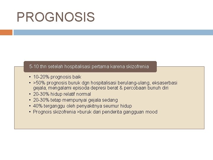 PROGNOSIS 5 -10 thn setelah hospitalisasi pertama karena skizofrenia • 10 -20% prognosis baik