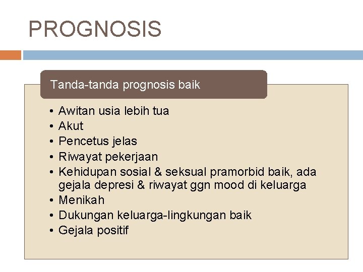 PROGNOSIS Tanda-tanda prognosis baik • • • Awitan usia lebih tua Akut Pencetus jelas