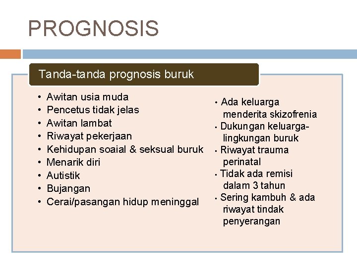 PROGNOSIS Tanda-tanda prognosis buruk • • • Awitan usia muda Pencetus tidak jelas Awitan