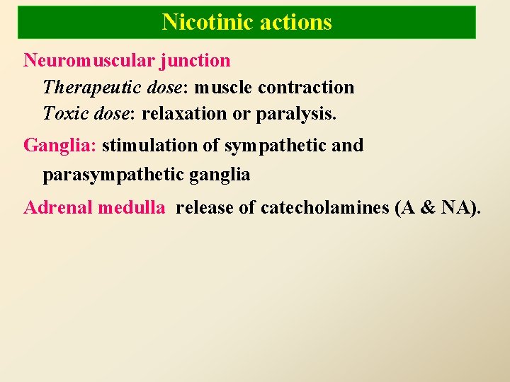 Nicotinic actions Neuromuscular junction Therapeutic dose: muscle contraction Toxic dose: relaxation or paralysis. Ganglia: