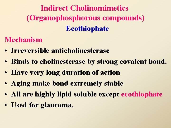 Indirect Cholinomimetics (Organophosphorous compounds) Ecothiophate Mechanism • Irreversible anticholinesterase • Binds to cholinesterase by