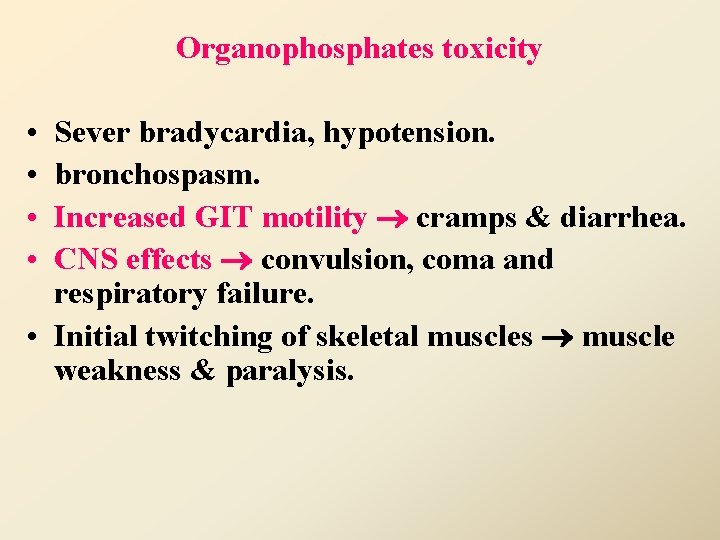 Organophosphates toxicity • • Sever bradycardia, hypotension. bronchospasm. Increased GIT motility cramps & diarrhea.