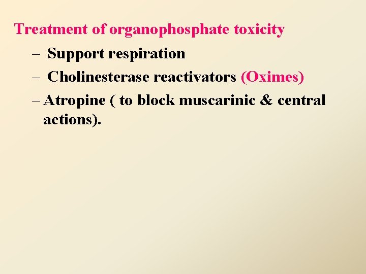 Treatment of organophosphate toxicity – Support respiration – Cholinesterase reactivators (Oximes) – Atropine (