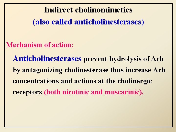Indirect cholinomimetics (also called anticholinesterases) Mechanism of action: Anticholinesterases prevent hydrolysis of Ach by