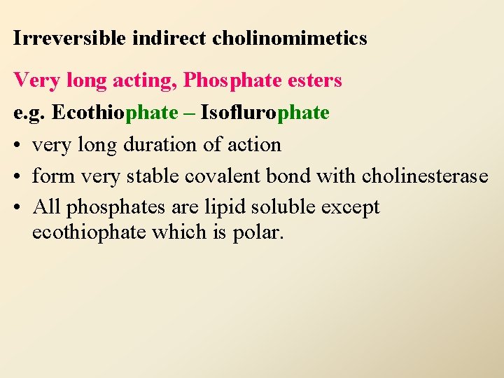 Irreversible indirect cholinomimetics Very long acting, Phosphate esters e. g. Ecothiophate – Isoflurophate •