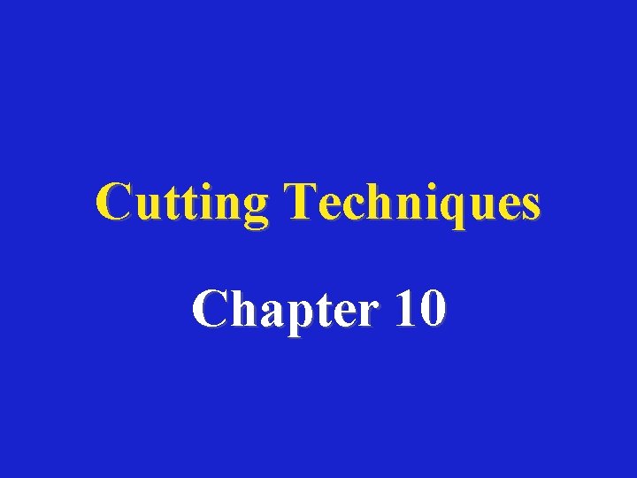 Cutting Techniques Chapter 10 