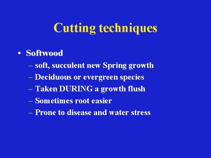 Cutting techniques • Softwood – soft, succulent new Spring growth – Deciduous or evergreen