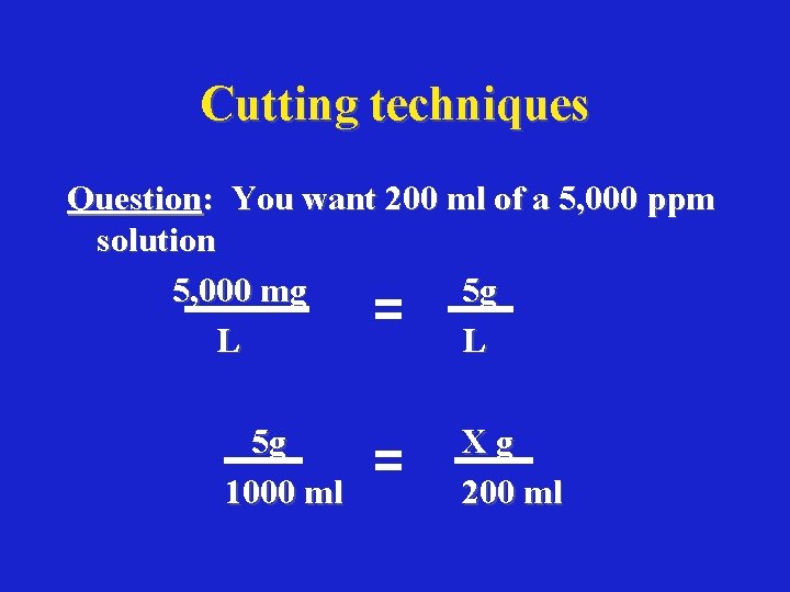 Cutting techniques Question: You want 200 ml of a 5, 000 ppm solution 5,