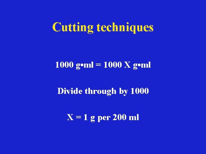 Cutting techniques 1000 g • ml = 1000 X g • ml Divide through