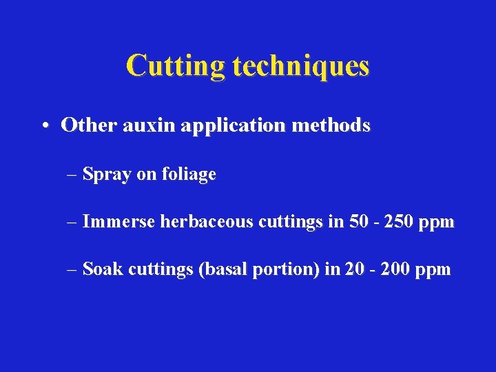 Cutting techniques • Other auxin application methods – Spray on foliage – Immerse herbaceous