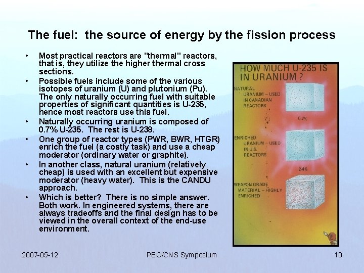 The fuel: the source of energy by the fission process • • • Most