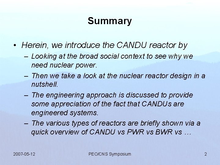 Summary • Herein, we introduce the CANDU reactor by – Looking at the broad