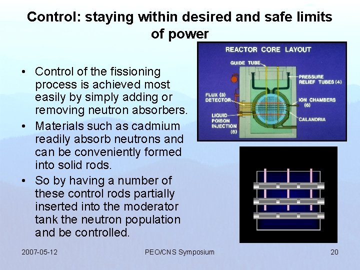 Control: staying within desired and safe limits of power • Control of the fissioning