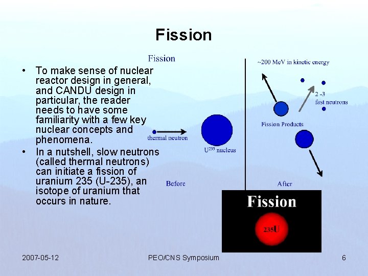 Fission • To make sense of nuclear reactor design in general, and CANDU design