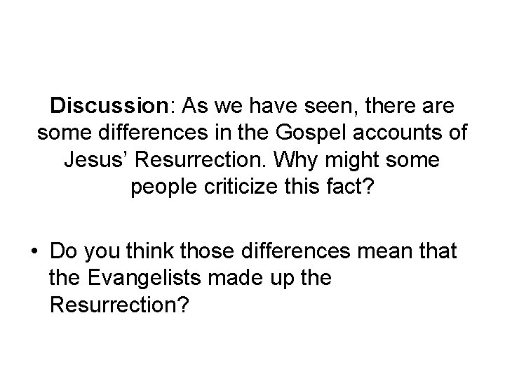 Discussion: As we have seen, there are some differences in the Gospel accounts of