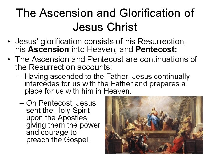 The Ascension and Glorification of Jesus Christ • Jesus’ glorification consists of his Resurrection,