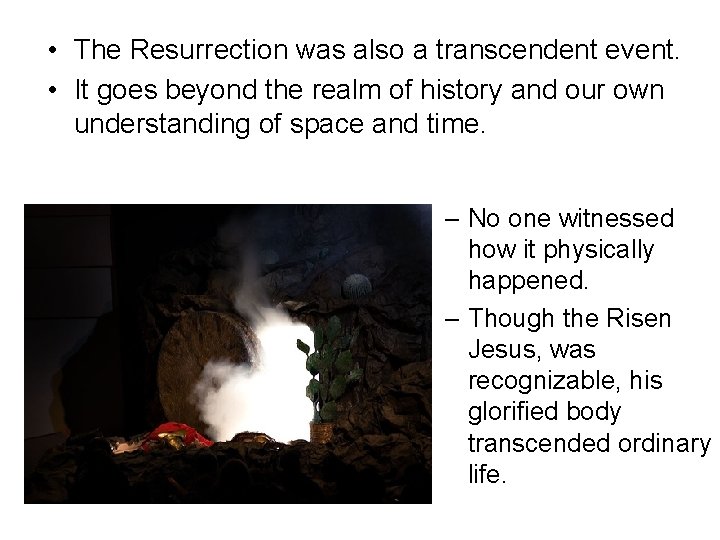  • The Resurrection was also a transcendent event. • It goes beyond the