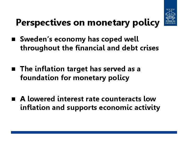 Perspectives on monetary policy n Sweden’s economy has coped well throughout the financial and