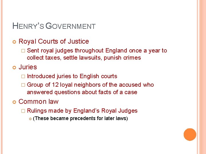HENRY’S GOVERNMENT Royal Courts of Justice � Sent royal judges throughout England once a
