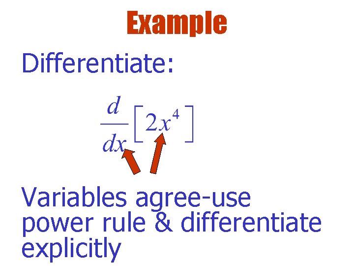 Example Differentiate: Variables agree-use power rule & differentiate explicitly 