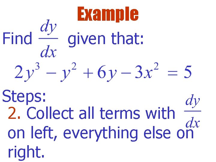 Example Find given that: Steps: 2. Collect all terms with on left, everything else