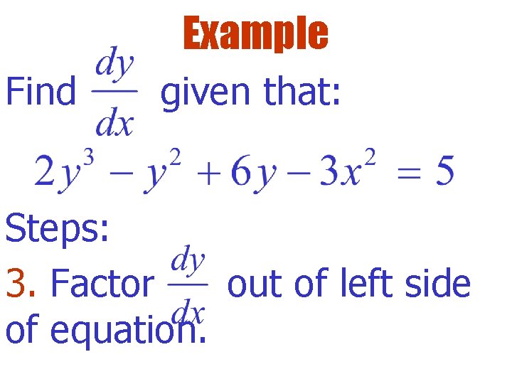 Example Find given that: Steps: 3. Factor out of left side of equation. 