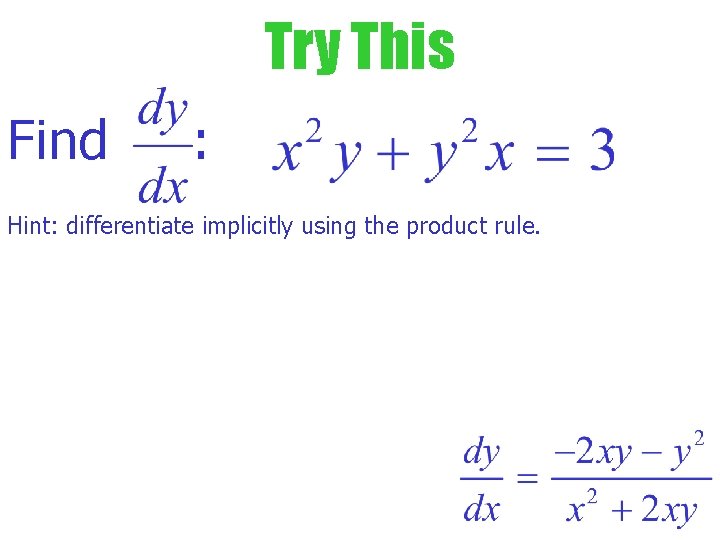 Try This Find : Hint: differentiate implicitly using the product rule. 