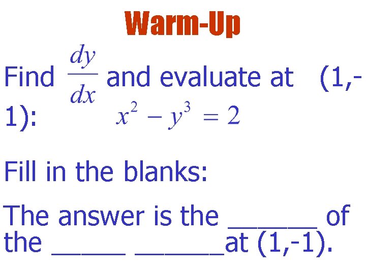 Warm-Up Find 1): and evaluate at (1, - Fill in the blanks: The answer